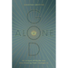 God Alone: His Unique Attributes and How Knowing Them Changes Us