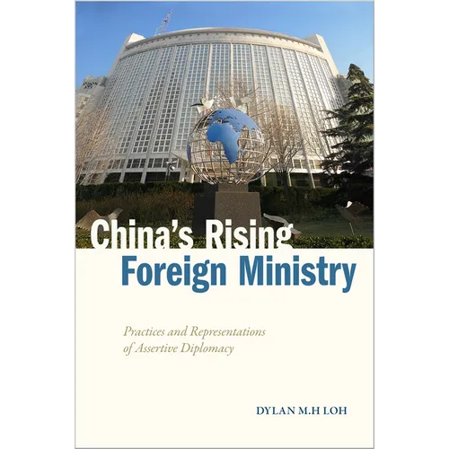 China's Rising Foreign Ministry: Practices and Representations of Assertive Diplomacy