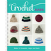 Crochet Hats: Make 10 Beanies, Caps, and Hats