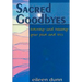 Sacred Goodbyes: Honoring and Healing Your Pain and Loss