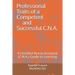Professional Traits of a Competent and Successful C.N.A.: A Certified Nurse Assistant ( C.N.A.) "Guide to Learning"