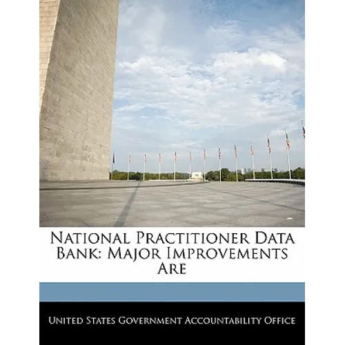 National Practitioner Data Bank: Major Improvements Are
