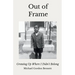 Out of Frame: Growing Up Where I Didn't Belong