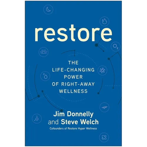 Restore: The Life-Changing Power of Right-Away Wellness
