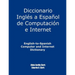 English-To-Spanish Computer and Internet Dictionary