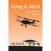 Flying in Africa (Vol 1): True Stories