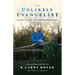 The Unlikely Evangelist: One Man's Journey to Sharing the Gospel Clearly.