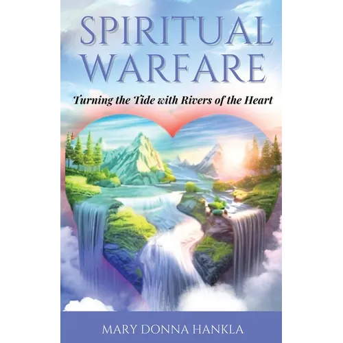 Spiritual Warfare: Turning the Tide with Rivers of the Heart