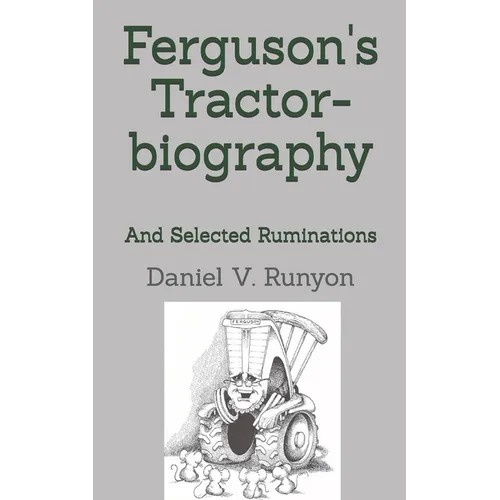 Ferguson's Tractor-biography: And Selected Ruminations
