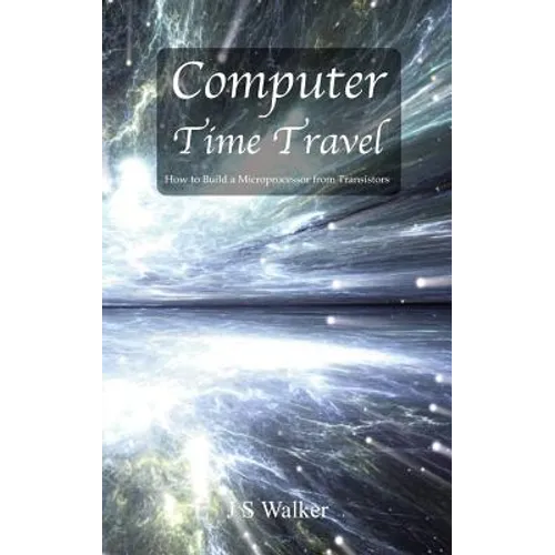 Computer Time Travel: How to build a microprocessor from transistors
