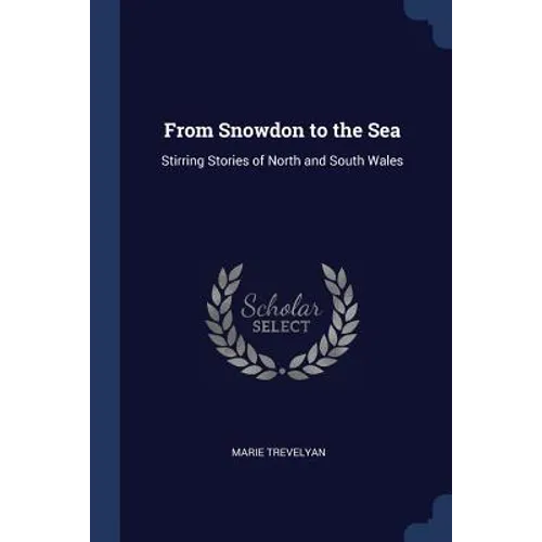 From Snowdon to the Sea: Stirring Stories of North and South Wales