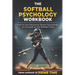The Softball Psychology Workbook: How to Use Advanced Sports Psychology to Succeed on the Softball Field