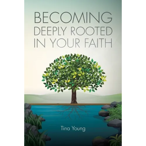 Becoming Deeply Rooted In Your Faith