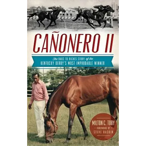 Canonero II: The Rags to Riches Story of the Kentucky Derby's Most Improbable Winner