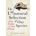 The Unnatural Selection of Our Species: At the Frontier of Gene Editing