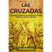 Las cruzadas: Un apasionante recorrido por un acontecimiento de la historia cristiana que tuvo lugar en la Edad Media