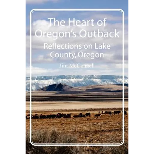 The Heart of Oregon's Outback: Reflections on Lake County, Oregon