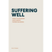 Suffering Well: How to Steward God's Most Feared Blessing