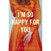 I'm So Happy for You: A novel about best friends