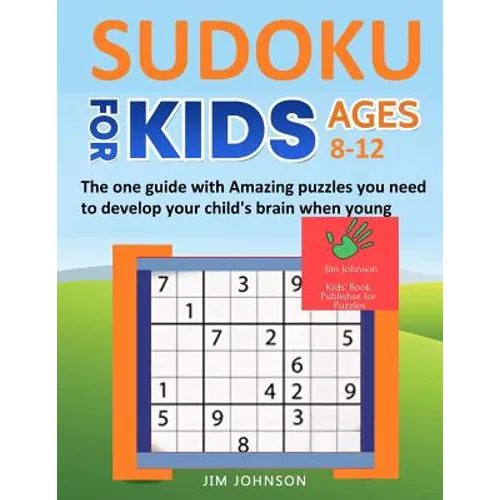 SUDOKU FOR KIDS 8-12 - The one guide with Amazing puzzles you need to develop your child's brain when young