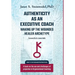 Authenticity as an Executive Coach: Waking up the Wounded Healer Archetype: A book on the use and challenges of projection in Organizational Coaching