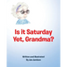 Is it Saturday Yet, Grandma?