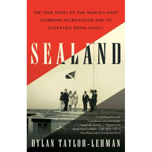 Sealand: The True Story of the World's Most Stubborn Micronation and Its Eccentric Royal Family