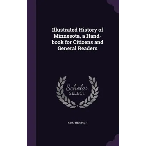 Illustrated History of Minnesota, a Hand-book for Citizens and General Readers