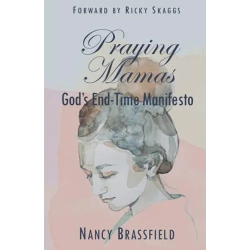 Praying Mamas: God's End-Time Manifesto