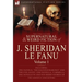 The Collected Supernatural and Weird Fiction of J. Sheridan Le Fanu: Volume 1-Including Two Novels, 'The Haunted Baronet' and 'The Evil Guest, ' One N