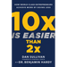 10x Is Easier Than 2x: How World-Class Entrepreneurs Achieve More by Doing Less