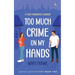 Too Much Crime on my Hands