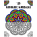 120 Adorable Mandalas: mandala coloring book for kids, adults, teens, beginners, girls: 120 amazing patterns and mandalas coloring book: Stre