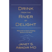 Drink from the River of Delight