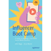Influencer Boot Camp: A Guide to Building a Successful Social Media Business