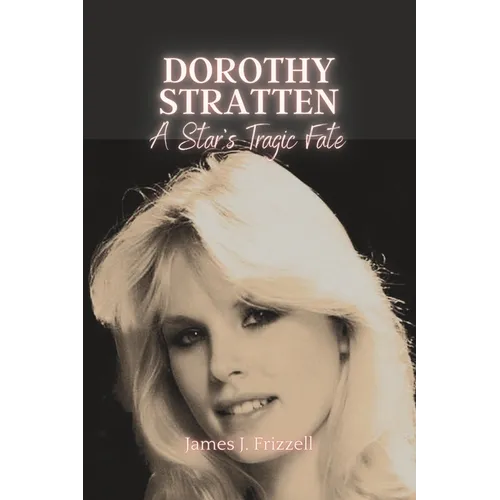 Dorothy Stratten: : A Star's Tragic Fate