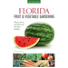 Florida Fruit & Vegetable Gardening: Plant, Grow, and Harvest the Best Edibles