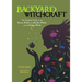 Backyard Witchcraft: The Complete Guide for the Green Witch, the Kitchen Witch, and the Hedge Witch