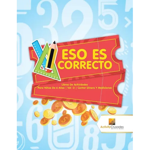 Eso Es Correcto: Libros De Actividades Para Niños De 6 Años Vol -2 Contar Dinero Y Mediciones