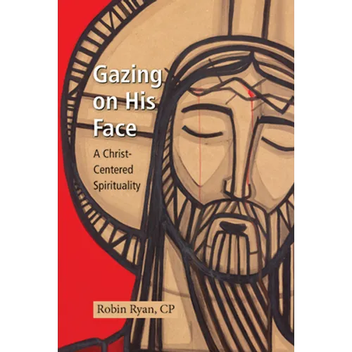 Gazing on His Face: A Christ-Centered Spirituality