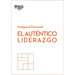 El Auténtico Liderazgo. Serie Inteligencia Emocional HBR (Authentic Leadership Spanish Edition): Duplica O Triplica Tus Ingresos Con Un Poderoso Métod