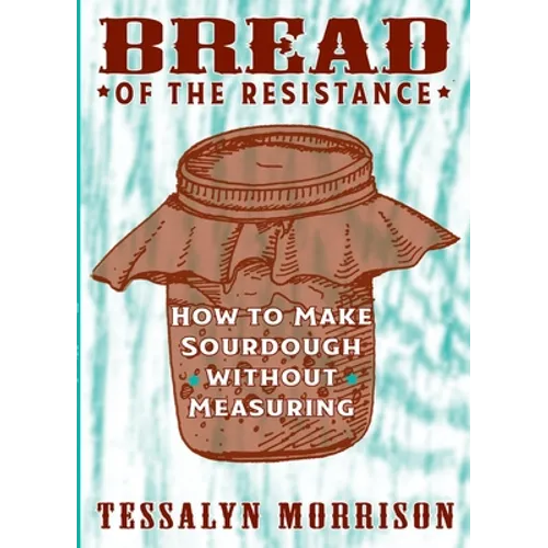 Bread of the Resistance: How to Make Sourdough Without Measuring
