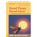 Beyond Therapy, Beyond Science: A New Model for Healing the Whole Person