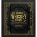 The Complete Whiskey Course: A Comprehensive Tasting School in Ten Classes - A Cocktail Book