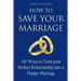 How to Save Your Marriage: 100 Ways to Turn your Broken Relationship into a Happy Marriage