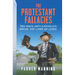 The Protestant Fallacies: Ten Ways Anti-Catholics Break the Laws of Logic