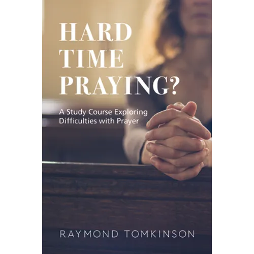 Hard Time Praying?: A Study Course Exploring Difficulties with Prayer