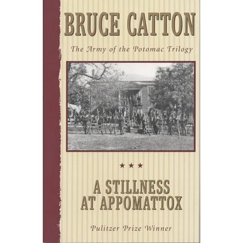A Stillness at Appomattox: The Army of the Potomac Trilogy (Pulitzer Prize Winner)
