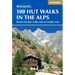 100 Hut Walks in the Alps: Routes for Day and Multi-Day Walks