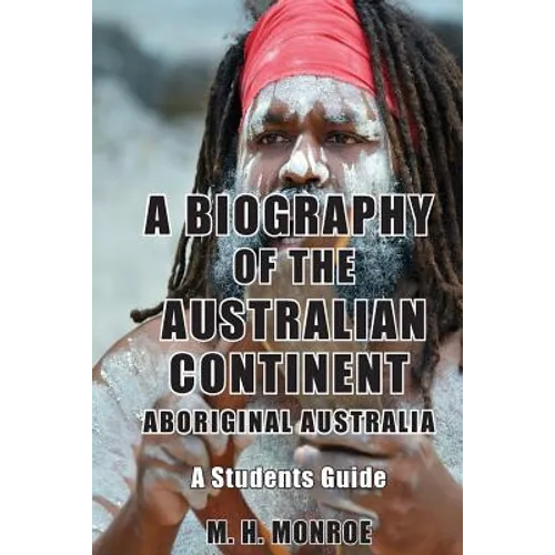 A Biography of the Australian Continent: Aboriginal Australia A Students Guide
